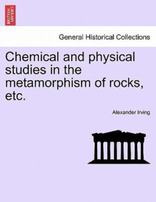 Chemical and physical studies in the metamorphism of rocks, etc., Brand New, ...