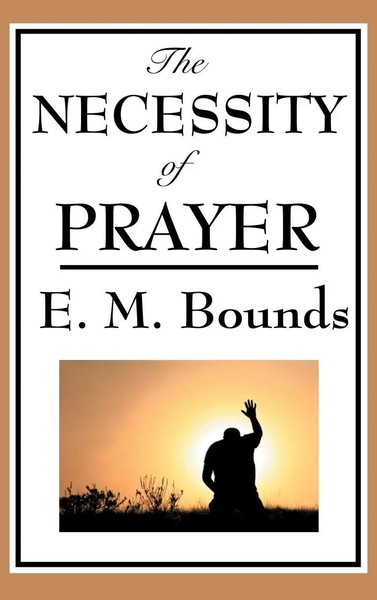 Edward M. Bounds | The Necessity Of Prayer | Buch | Englisch (2018) | Gebunden-image