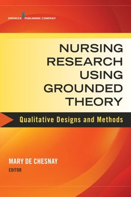 de Chesnay - Nursing Research Using Grounded Theory  Qualitative Desig - X555z
