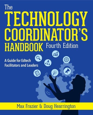 Technology Coordinator's Handbook, Fourth Edition: A Guide for Edtech Facilitat,