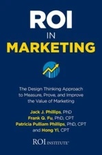 Roi in Marketing : The Design Thinking Approach to Measure, Prove, and Improv...