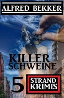 Alfred Bekker | Killerschweine: 5 Strand Krimis | Taschenbuch | Deutsch (2021)