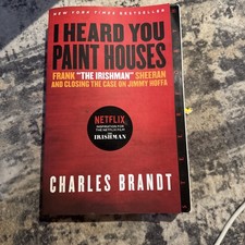 I Heard You Paint Houses : Frank the Irishman and  Jimmy Hoffa by Charles Brandt