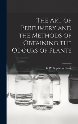 G W Septimus Pi The Art of Perfumery and the Methods of Obta (Gebundene Ausgabe)