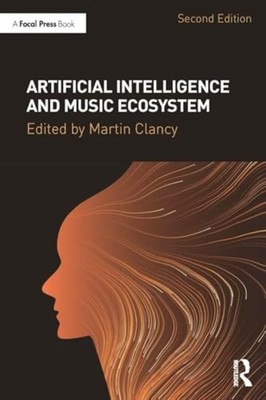 Artificial Intelligence and Music Ecosystem - Trade Paperback NEW Martin Clancy