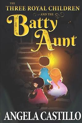 The Three Royal Children and the Batty Aunt By Angela Castillo - New Copy - 9...