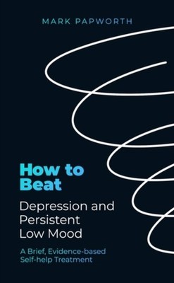 HOW TO BEAT DEPRESSION &/LOW MOOD by MARK PAPWORTH Paperback Self Help Business