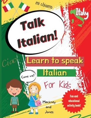 Talk Italian! : Learn to Speak Italian for Kids: a Fun Activity B
