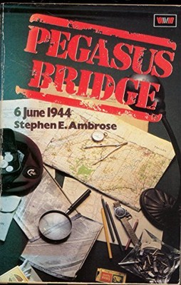 Pegasus Bridge: 6 June 1944, Ambrose, Stephen E.