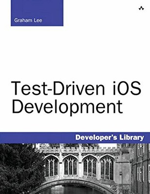 Test-Driven iOS Development (Developer's Library) by Lee, Graham 0321774183