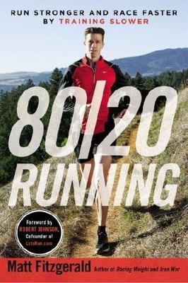 80/20 Running : Run Stronger and Race Faster by Tr
