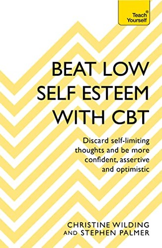Beat Low Self-Esteem With CBT: How to improve your confidence, s