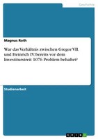 War Das VerhäLtnis Zwischen Gregor Vii. Und Heinrich Iv. Bereits Vor Dem Investi