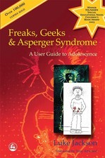 Freaks, Geeks and Asperger Syndrome: A User Guide to Adolescence by Luke Jackson