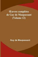 ¿Uvres ComplèTes De Guy De Maupassant (Volume 12) Guy De Maupassant Taschenbuch