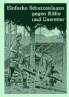 Einfache Schutzanlagen gegen Kälte und Unwetter / Verschläge, Hüttenbau, Prepper