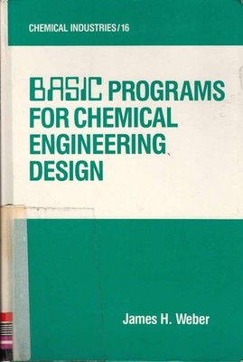 Basic Programs for Chemical Engineering Design Weber, James H.