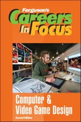 Careers in Focus: Computer & Video Game Design, Second Edition by