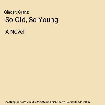 So Old, So Young: A Novel: A Novel, Ginder, Grant
