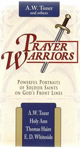 Prayer Warriors: Powerful Portraits of Soldiers Saints on God's Front Lines By