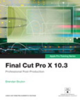 Final Cut Pro X 10.3 - Apple Pro Training Series: Professional Post-Production