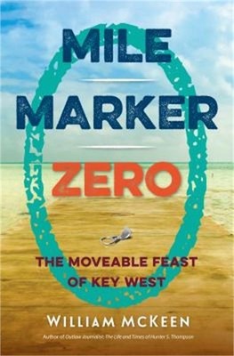 Mile Marker Zero: The Moveable Feast of Key West (Paperback or Softback)