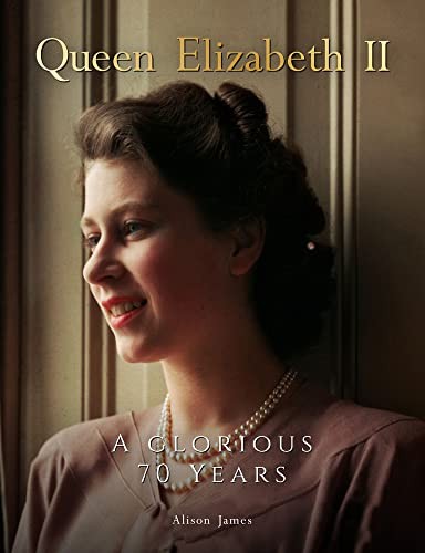 Queen Elizabeth II: A Glorious 70 Years,Alison James,Juliette O'