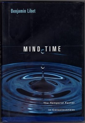 Mind Time   The Temporal Factor in Consciousness ... by Libet, Benjamin Hardback
