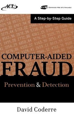 Computer Aided Fraud Prevention and Detection: A Step by Step Guide by David Cod