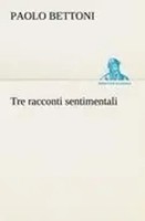 Paolo Bettoni | Tre Racconti Sentimentali | Taschenbuch | Italienisch (2012)