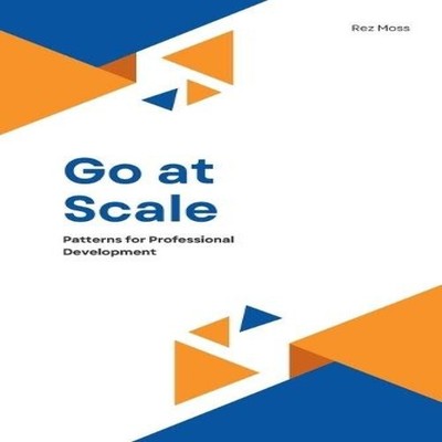 Go at Scale Patterns for Professional Development Rez Moss Paperb