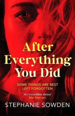 After Everything You Did: An absolu..., Stephanie Sowde