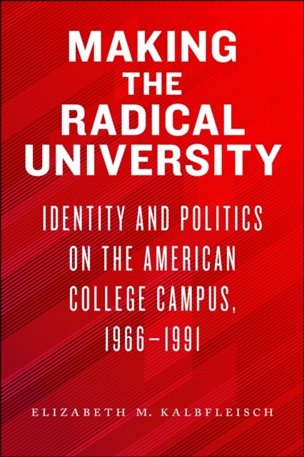 Making the Radical University by Elizabeth M. Kalbfleisch (Paperback Book)
