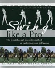 Swing Like a Pro: The Breakthrough Scientific Method of Perfecting Your Golf...