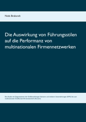 Multin Niels Brabandt / Die Auswirkung von Führungsstilen auf die Performanz ...