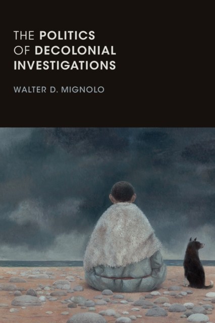 The Politics of Decolonial Investigations by Walter D. Mignolo PAPERBACK