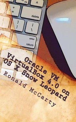 Oracle VM VirtualBox 4.0 on OS X Snow Leopard by Ronald McCarty Jr (English) Pap