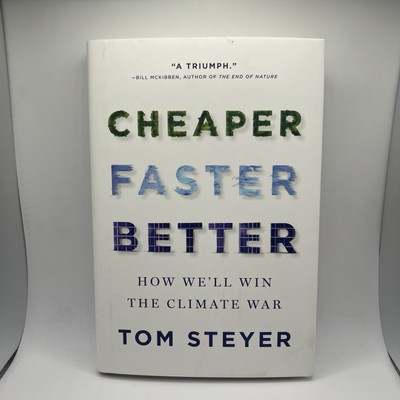 Cheaper, Faster, Better : How We'll Win the Climate War by Tom Steyer Hardcover