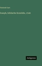 Joseph, biblische Komdie, 1540 by Thiebold Gart (German) Hardcover Book