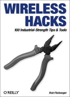 Wireless Hacks: 100 Industrial-Strength Tips & Tools: 100 Indust
