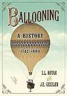 Ballooning: A History, 1782-1900 by A. L. Kotar (Paperback, 2010)