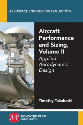 Aircraft Performance and Sizing, Volume II: by Timothy Takahashi PAPERBACK
