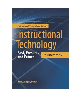 Instructional Technology: Past, Present, and Future