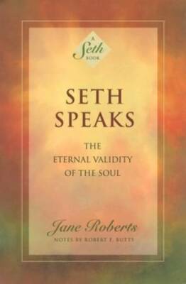Seth Speaks: The Eternal Validity of the Soul - Paperback By Jane Roberts - GOOD