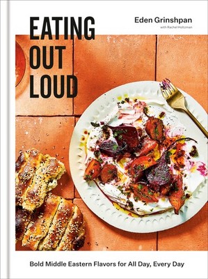 Eating Out Loud: Bold Middle Eastern Flavors for All Day, Every Day: A Cookb...