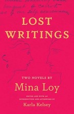 Lost Writings: Two Novels by Mina Loy - Loy, Mina