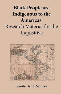 Black People Are Indigenous to the Americas: Research Material for the Inquisiti
