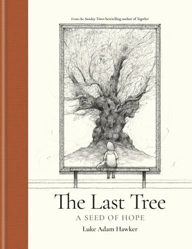 Last Tree : A Seed of Hope by Luke Adam Hawker (2023, Hardcover)