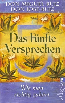 Das fünfte Versprechen | Don Miguel Ruiz | 2012 | deutsch | The Fifth Agreement