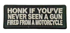 HONK IF YOU'VE NEVER SEEN A GUN FIRED FROM A MOTORCYCLE Iron On Patch Saying